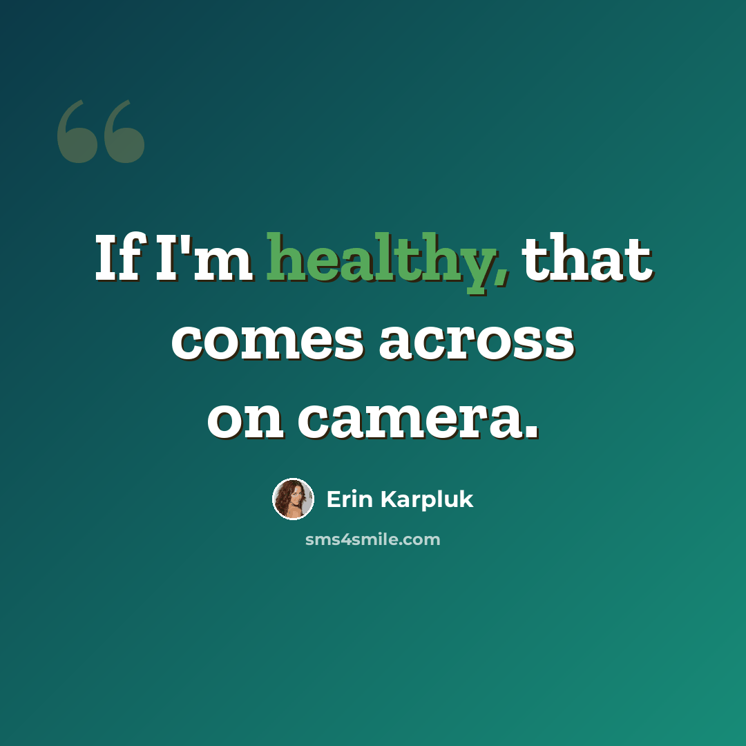 “If I'm healthy, that comes across on camera.” quote by Erin Karpluk