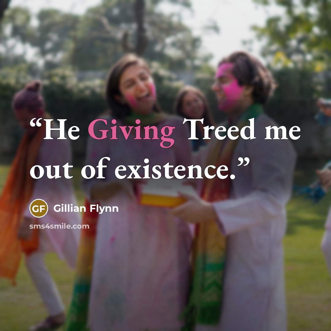 “He Giving Treed me out of existence.” quote by Gillian Flynn