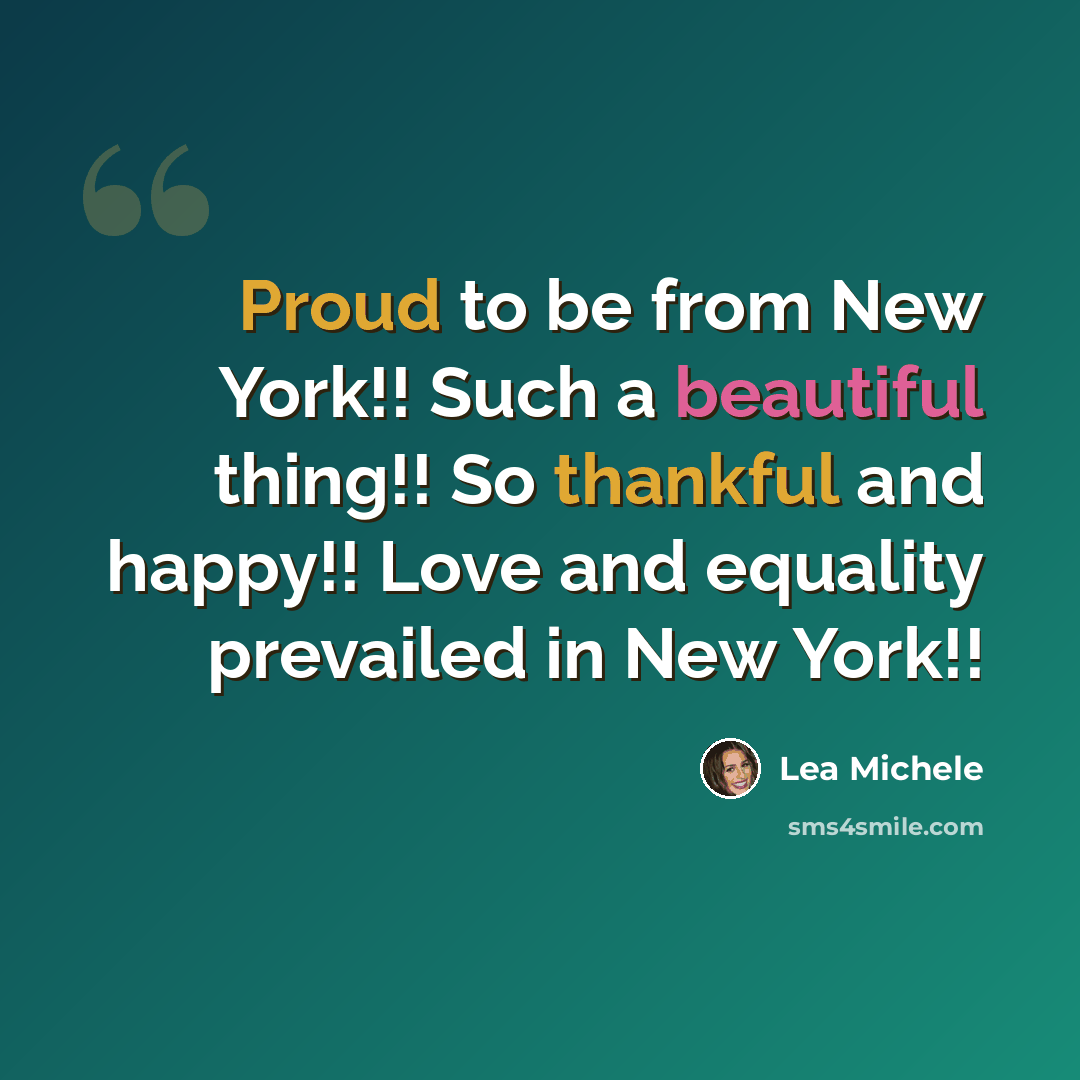 “Proud to be from New York!! Such a beautiful thing!! So thankful and happy!! Love and equality prevailed in New York!!” quote by Lea Michele