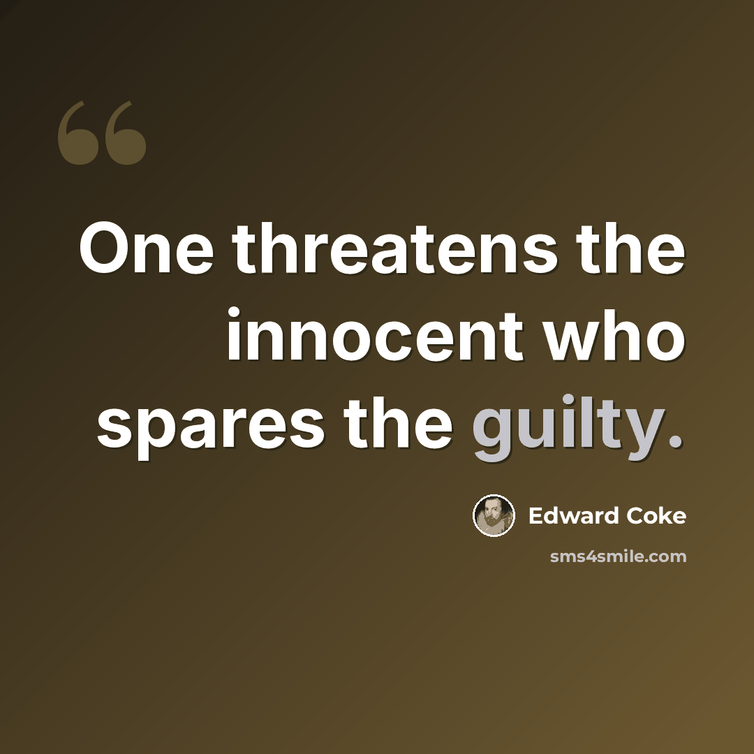 “One threatens the innocent who spares the guilty.” quote by Edward Coke