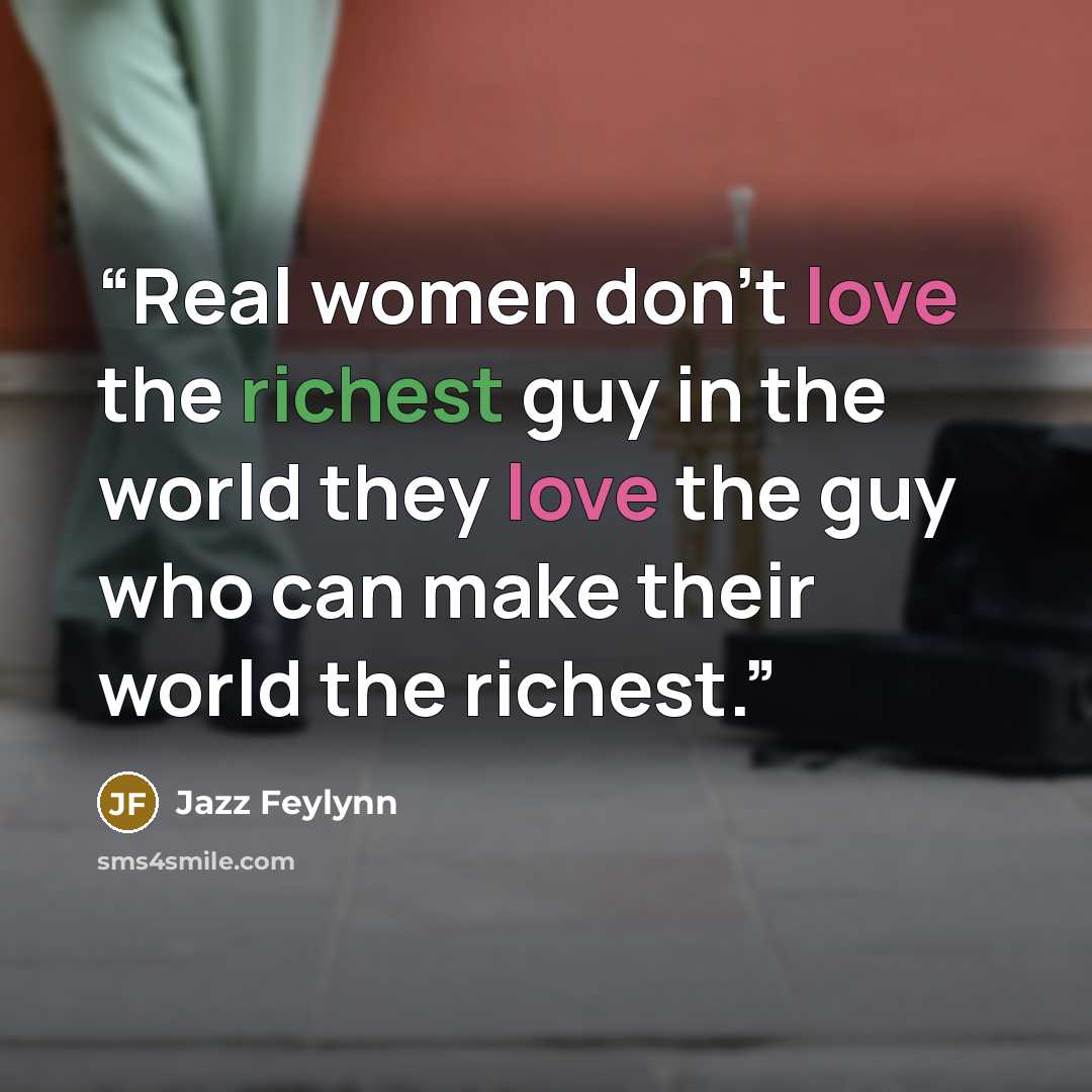 “Real women don't love the richest guy in the world they love the guy who can make their world the richest.” quote by Jazz Feylynn