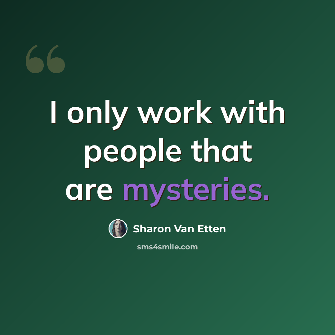 “I only work with people that are mysteries.” quote by Sharon Van Etten