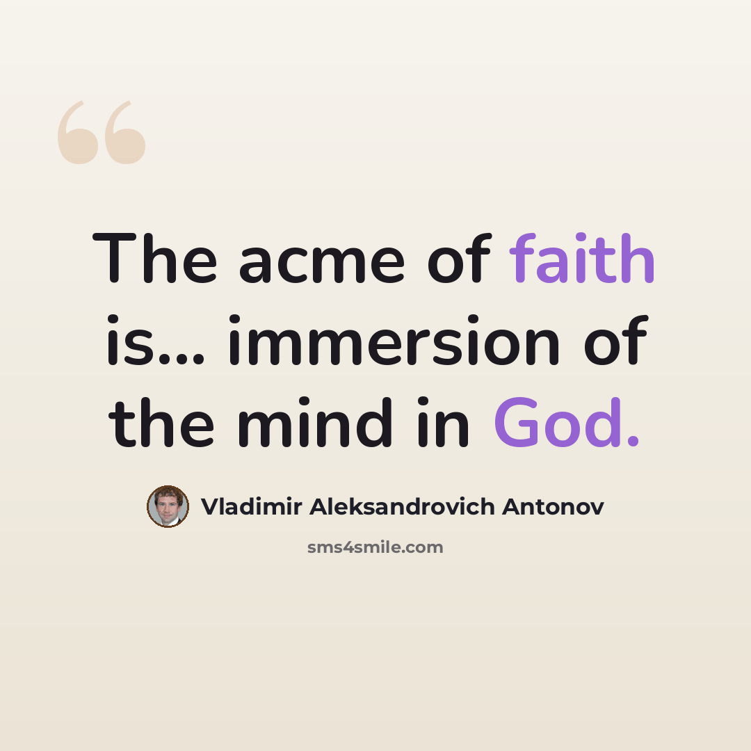 “The acme of faith is... immersion of the mind in God.” quote by Vladimir Aleksandrovich Antonov