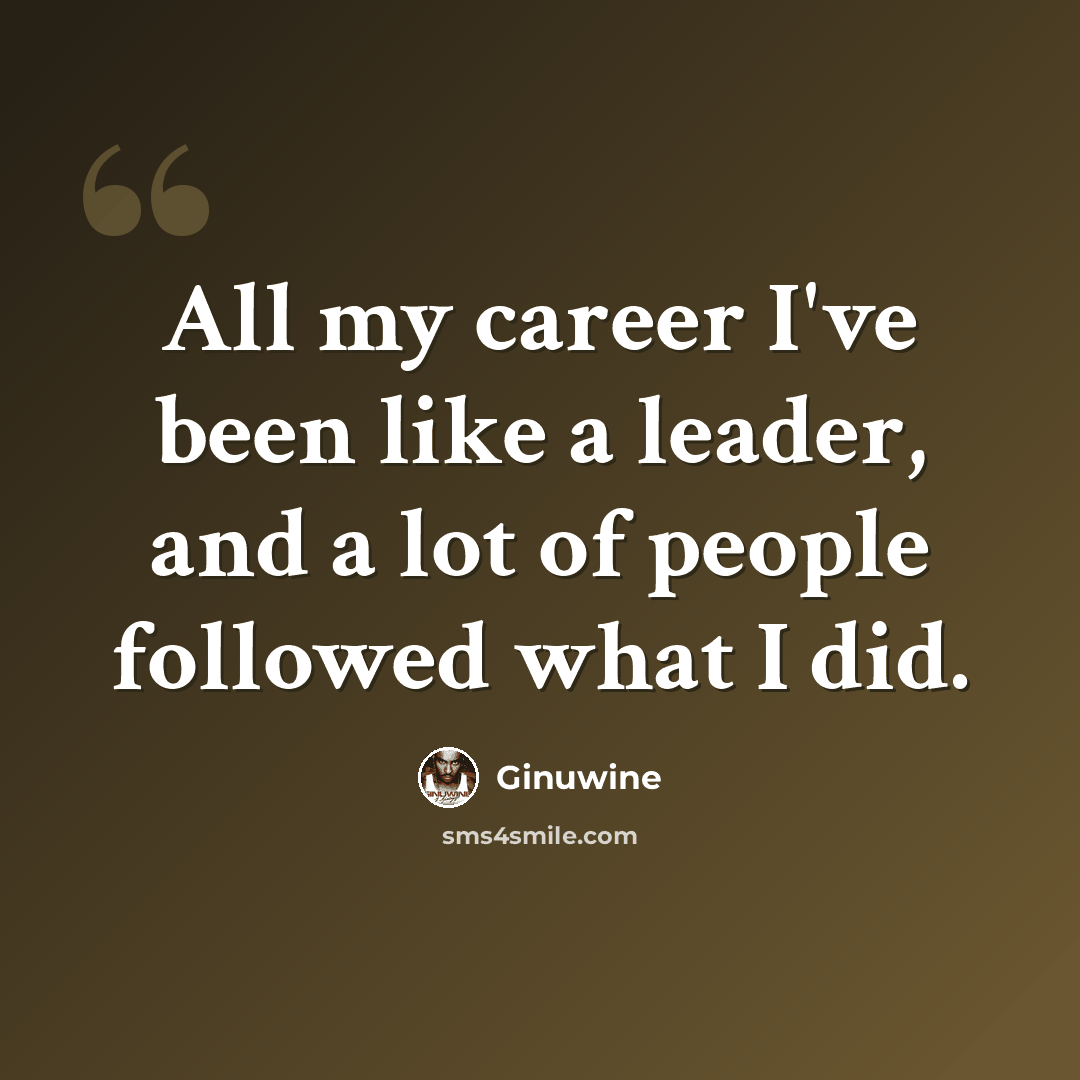 “All my career I've been like a leader, and a lot of people followed what I did.” quote by Ginuwine