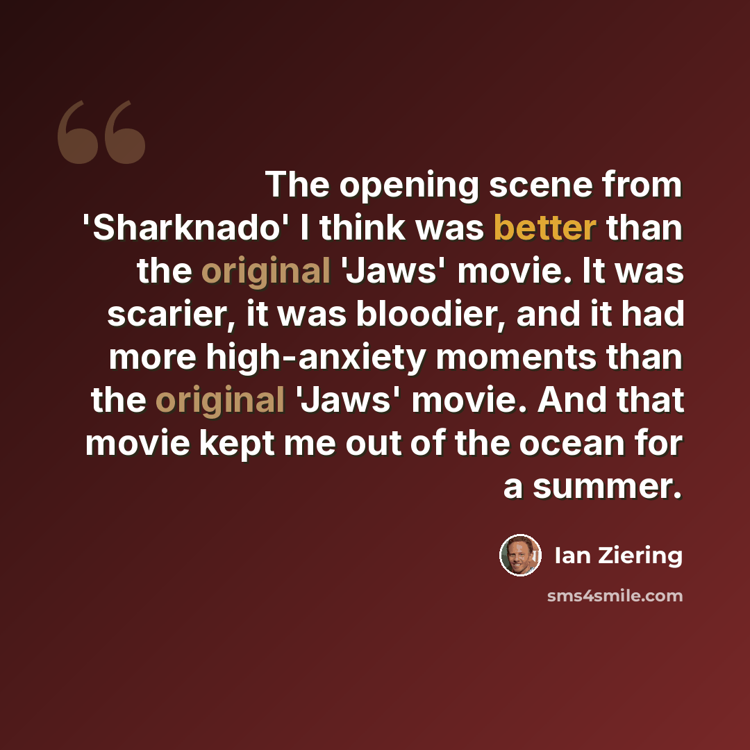“The opening scene from 'Sharknado' I think was better than the original 'Jaws' movie. It was scarier, it was bloodier, and it had more high-anxiety moments than the original 'Jaws' movie. And that movie kept me out of the ocean for a summer.” quote by Ian Ziering