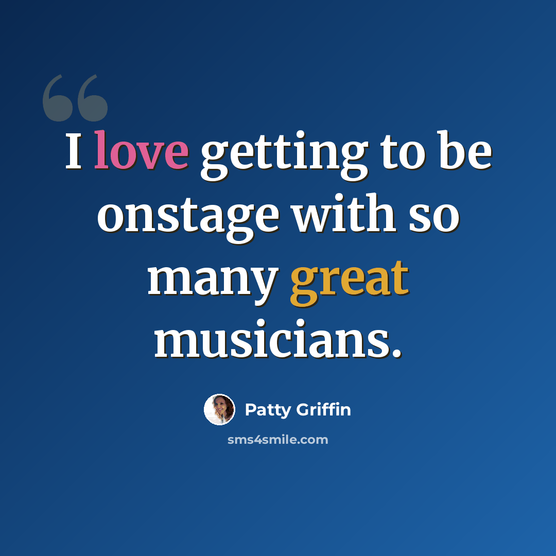 “I love getting to be onstage with so many great musicians.” quote by Patty Griffin