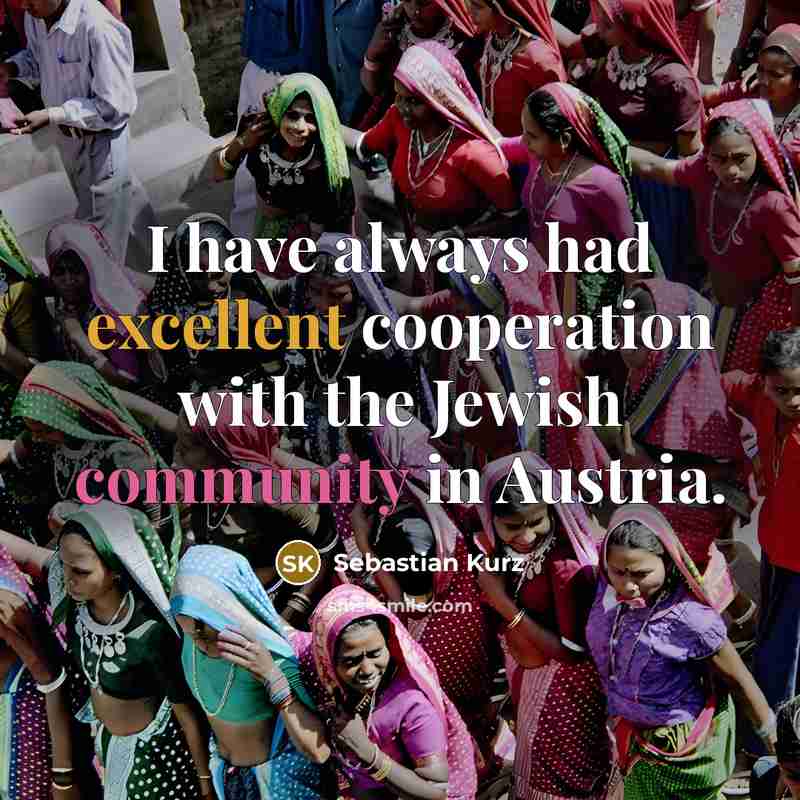 “I have always had excellent cooperation with the Jewish community in Austria.” quote by Sebastian Kurz