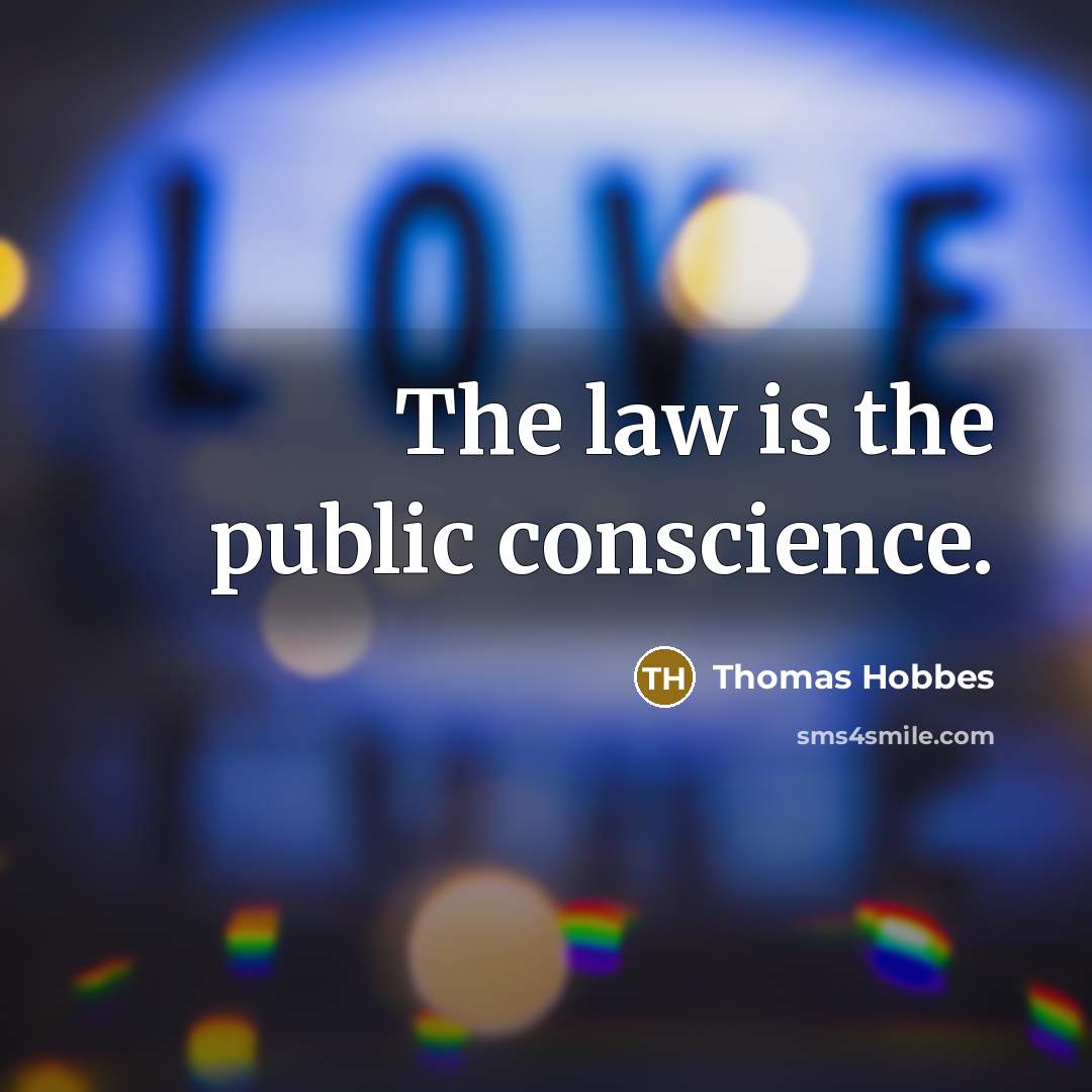 “The law is the public conscience.” quote by Thomas Hobbes