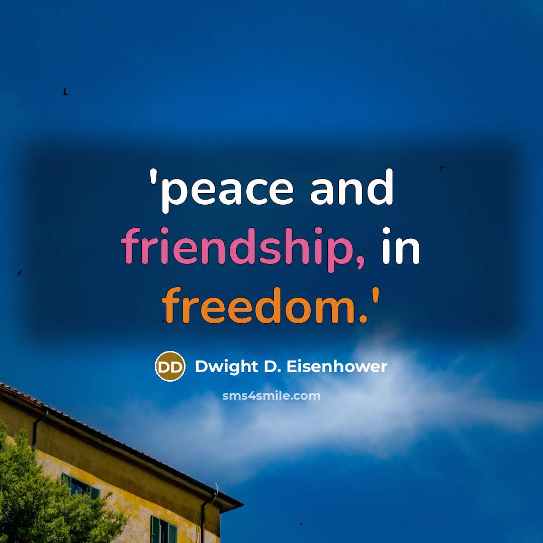 “'peace and friendship, in freedom.'” quote by Dwight D. Eisenhower