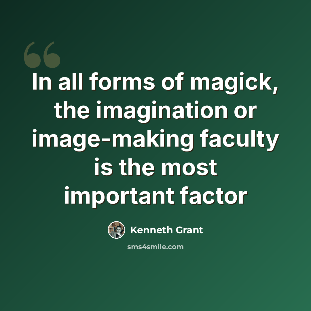 “In all forms of magick, the imagination or image-making faculty is the most important factor” quote by Kenneth Grant