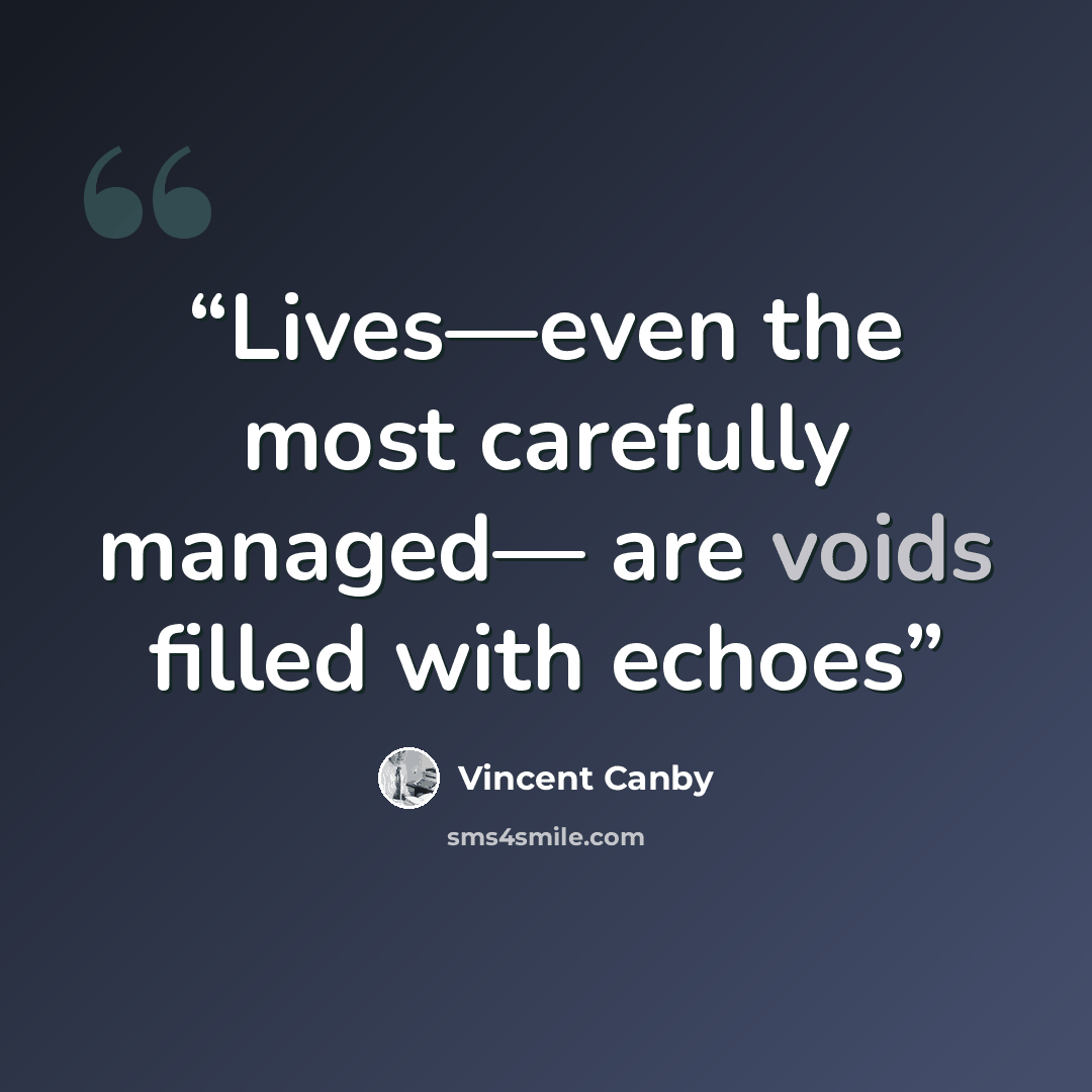 “Lives—even the most carefully managed— are voids filled with echoes” quote by Vincent Canby