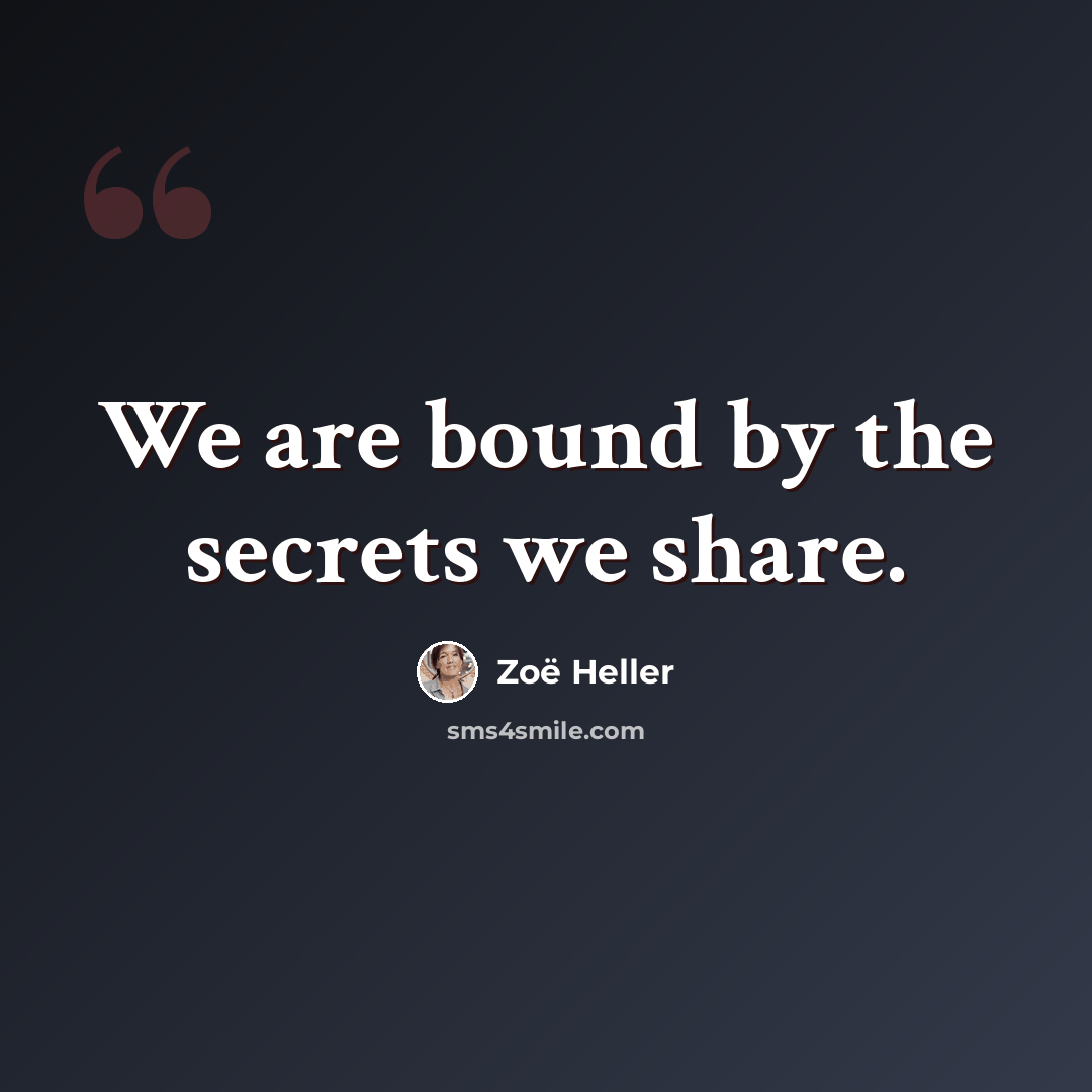 “We are bound by the secrets we share.” quote by Zoë Heller