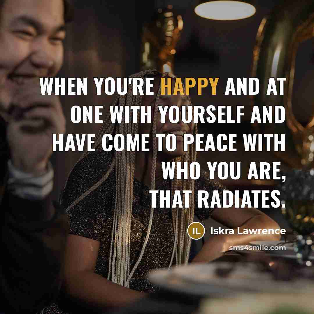 “When you're happy and at one with yourself and have come to peace with who you are, that radiates.” quote by Iskra Lawrence