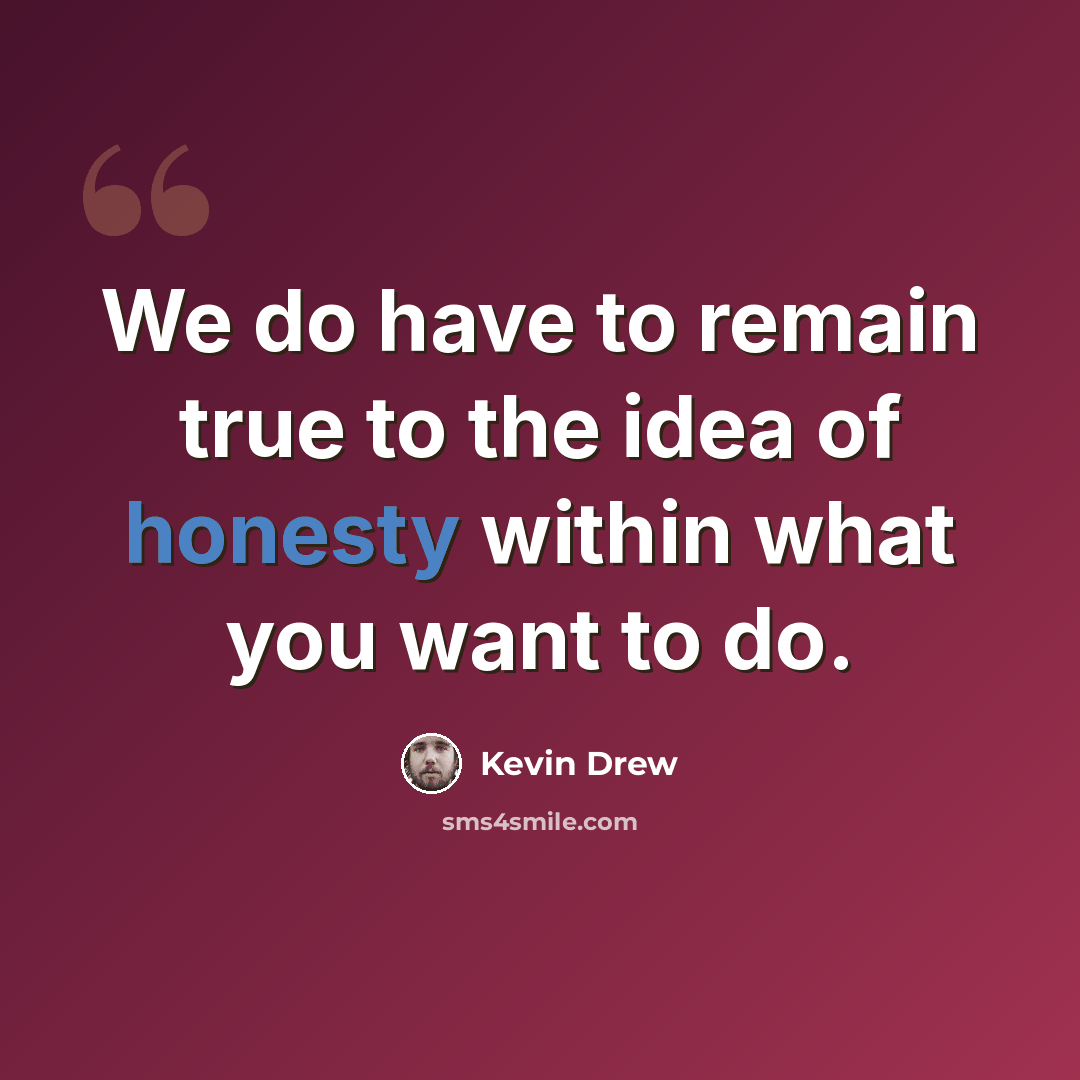 “We do have to remain true to the idea of honesty within what you want to do.” quote by Kevin Drew