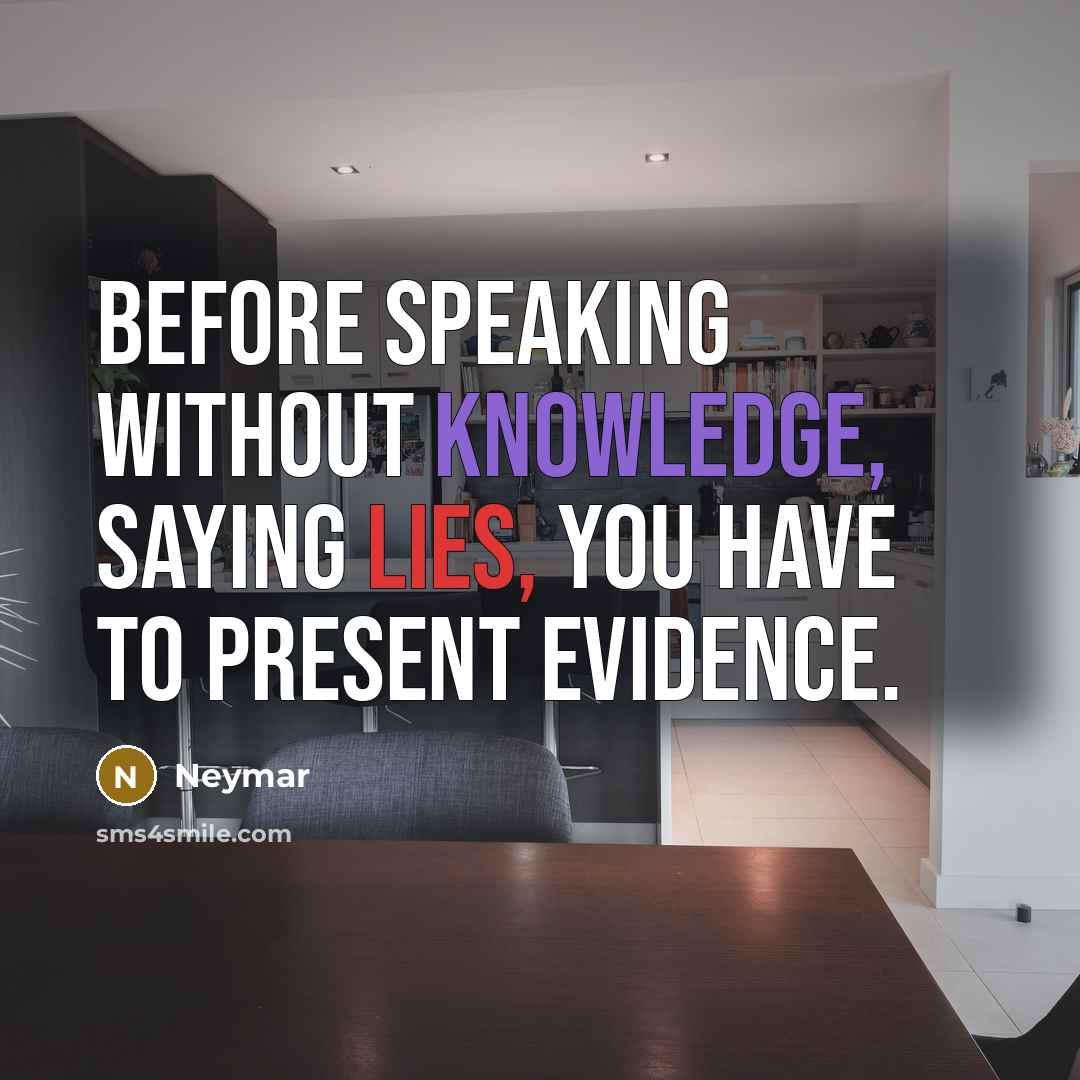 “Before speaking without knowledge, saying lies, you have to present evidence.” quote by Neymar