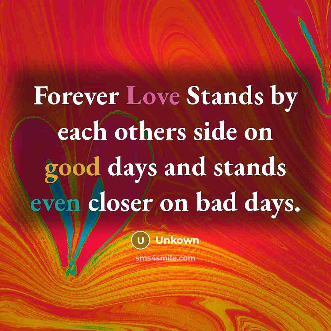 “Forever Love Stands by each others side on good days and stands even closer on bad days.” quote by Unkown