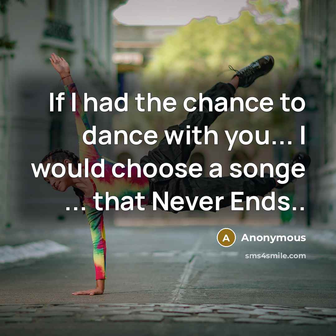 “If I had the chance to dance with you... I would choose a songe ... that Never Ends..” quote by Anonymous