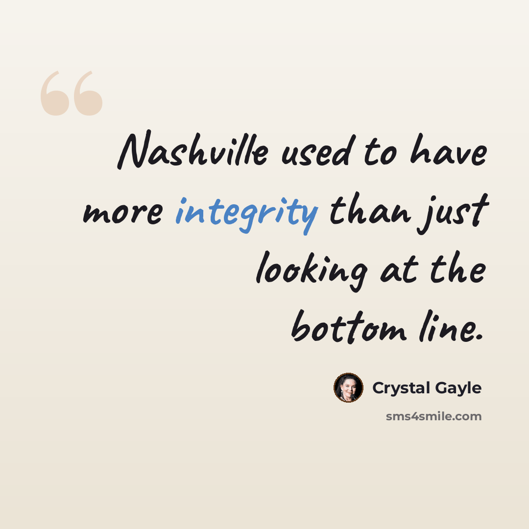 “Nashville used to have more integrity than just looking at the bottom line.” quote by Crystal Gayle
