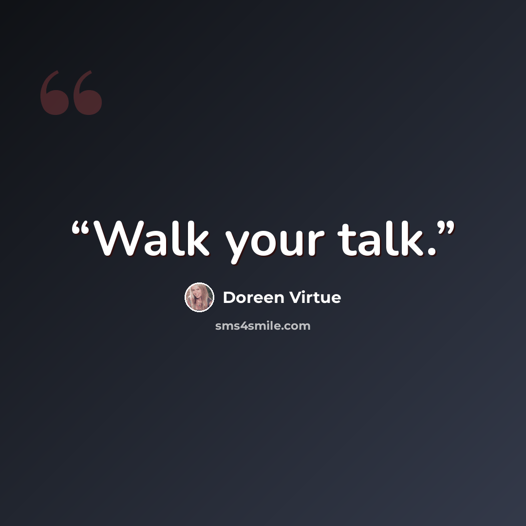 “Walk your talk.” quote by Doreen Virtue