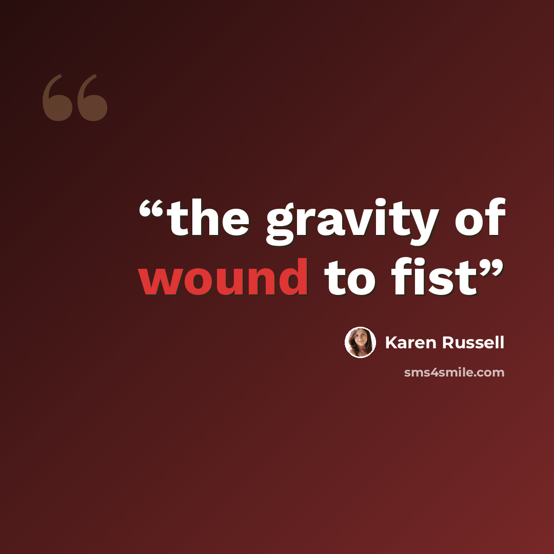 “the gravity of wound to fist” quote by Karen Russell