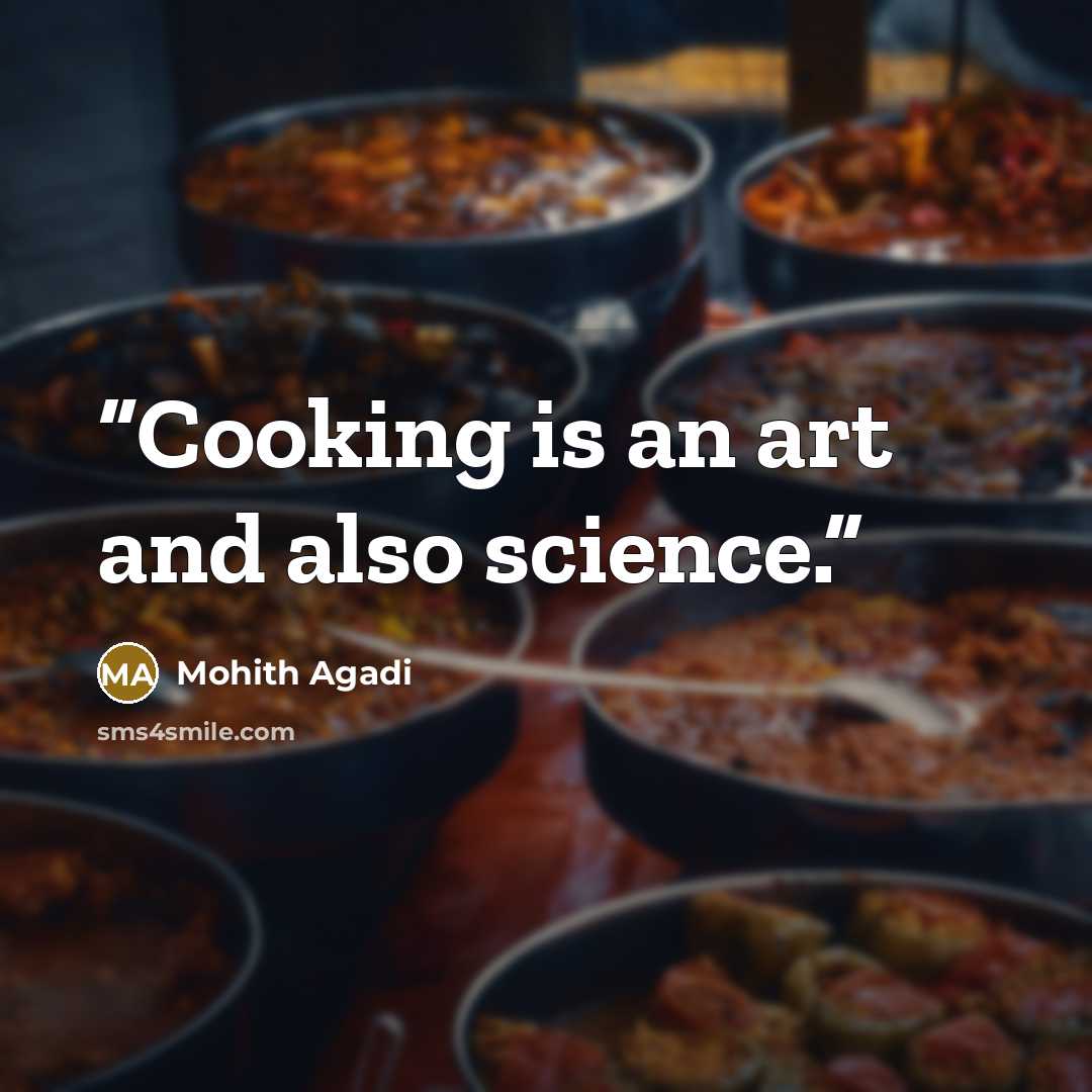 “Cooking is an art and also science.” quote by Mohith Agadi