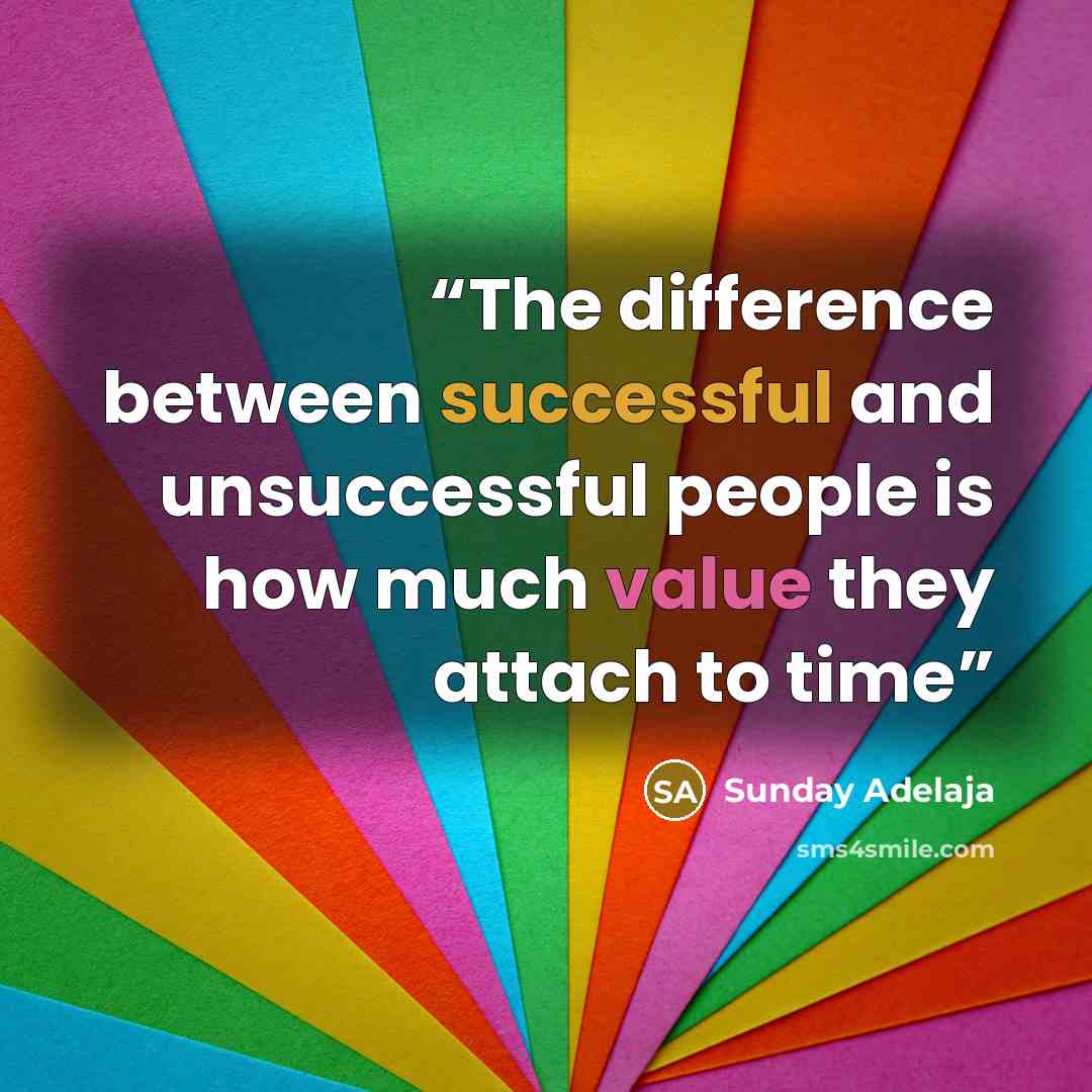 “The difference between successful and unsuccessful people is how much value they attach to time” quote by Sunday Adelaja