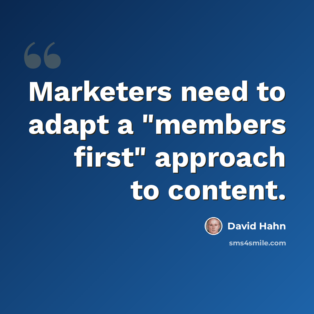 “Marketers need to adapt a "members first" approach to content.” quote by David Hahn