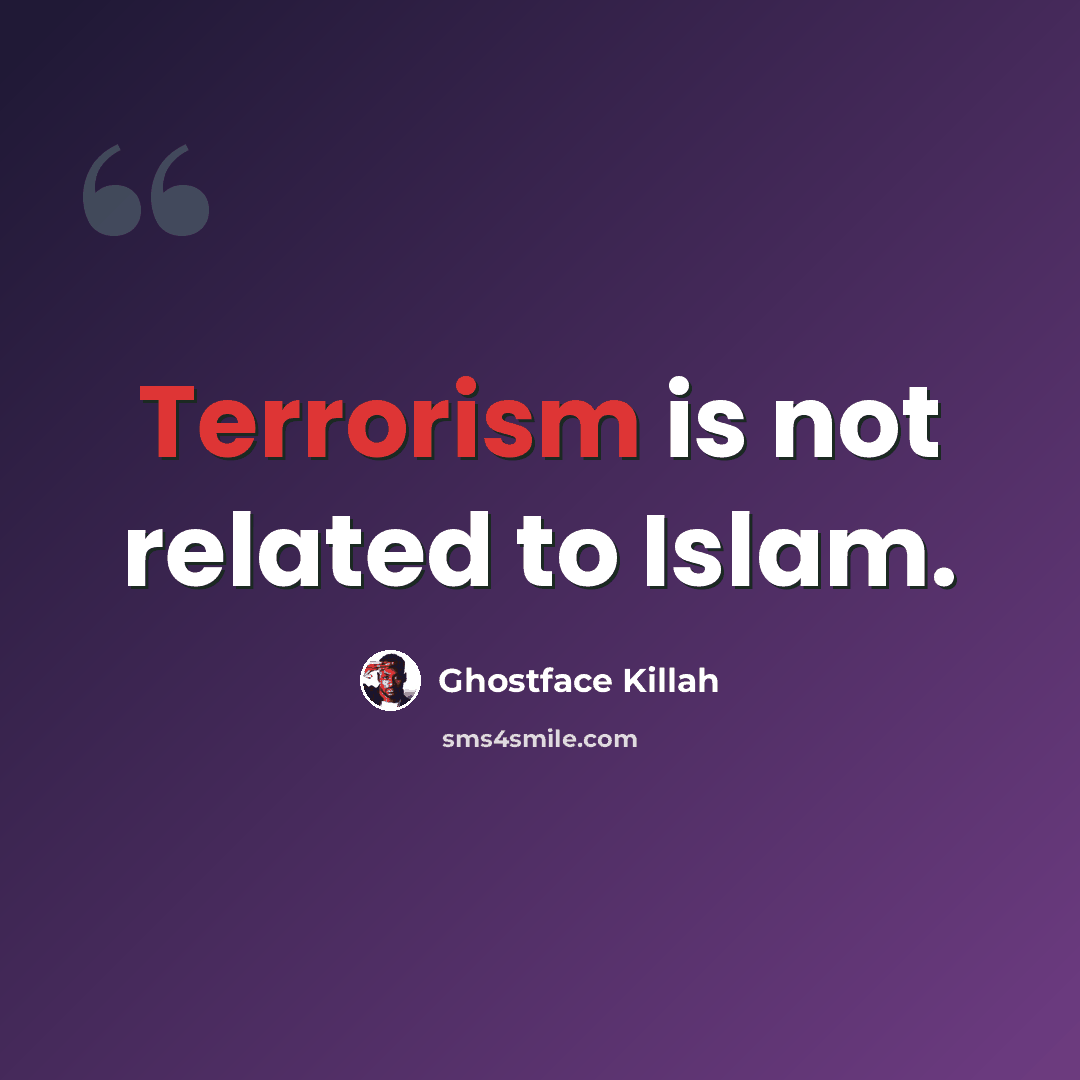 “Terrorism is not related to Islam.” quote by Ghostface Killah
