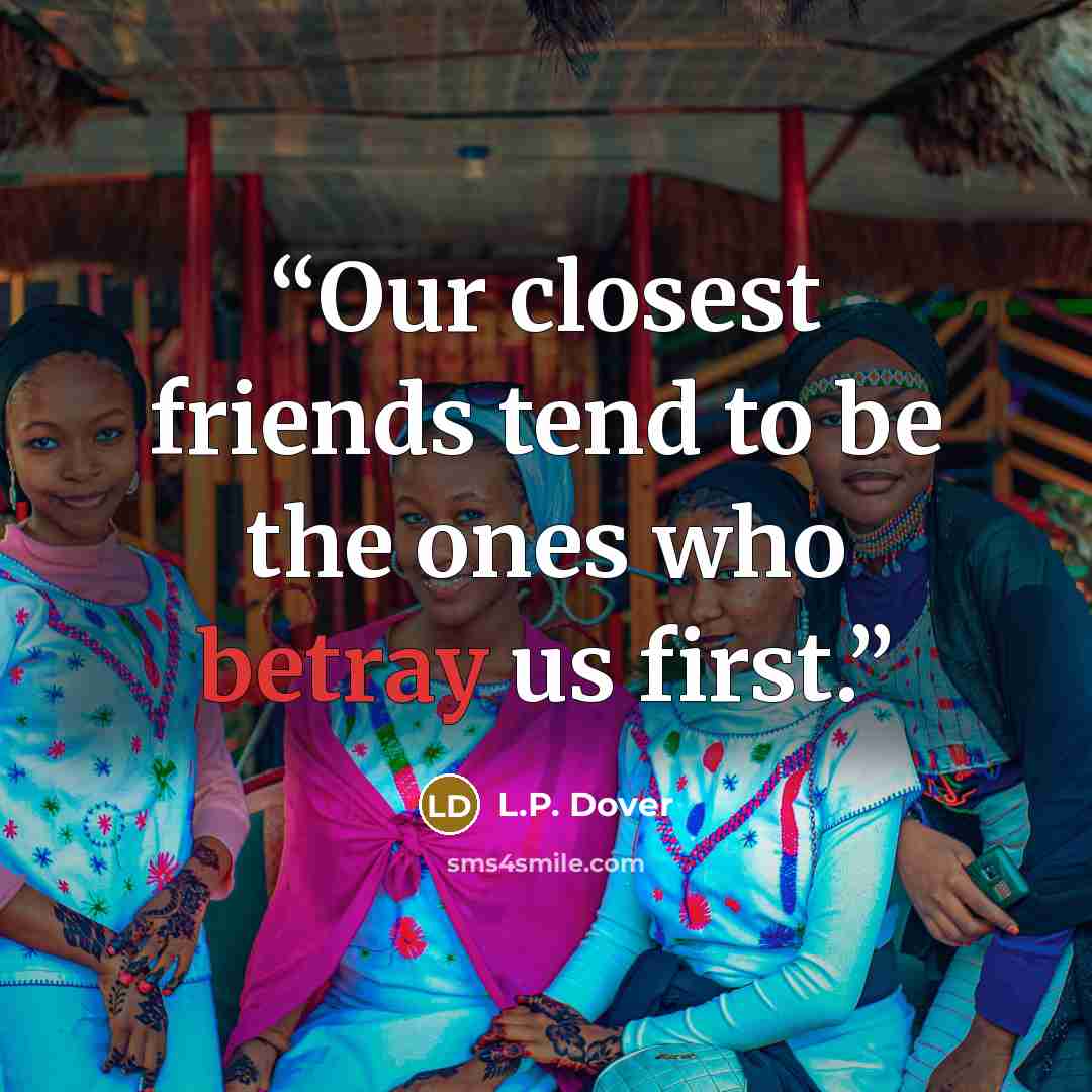 “Our closest friends tend to be the ones who betray us first.” quote by L.P. Dover