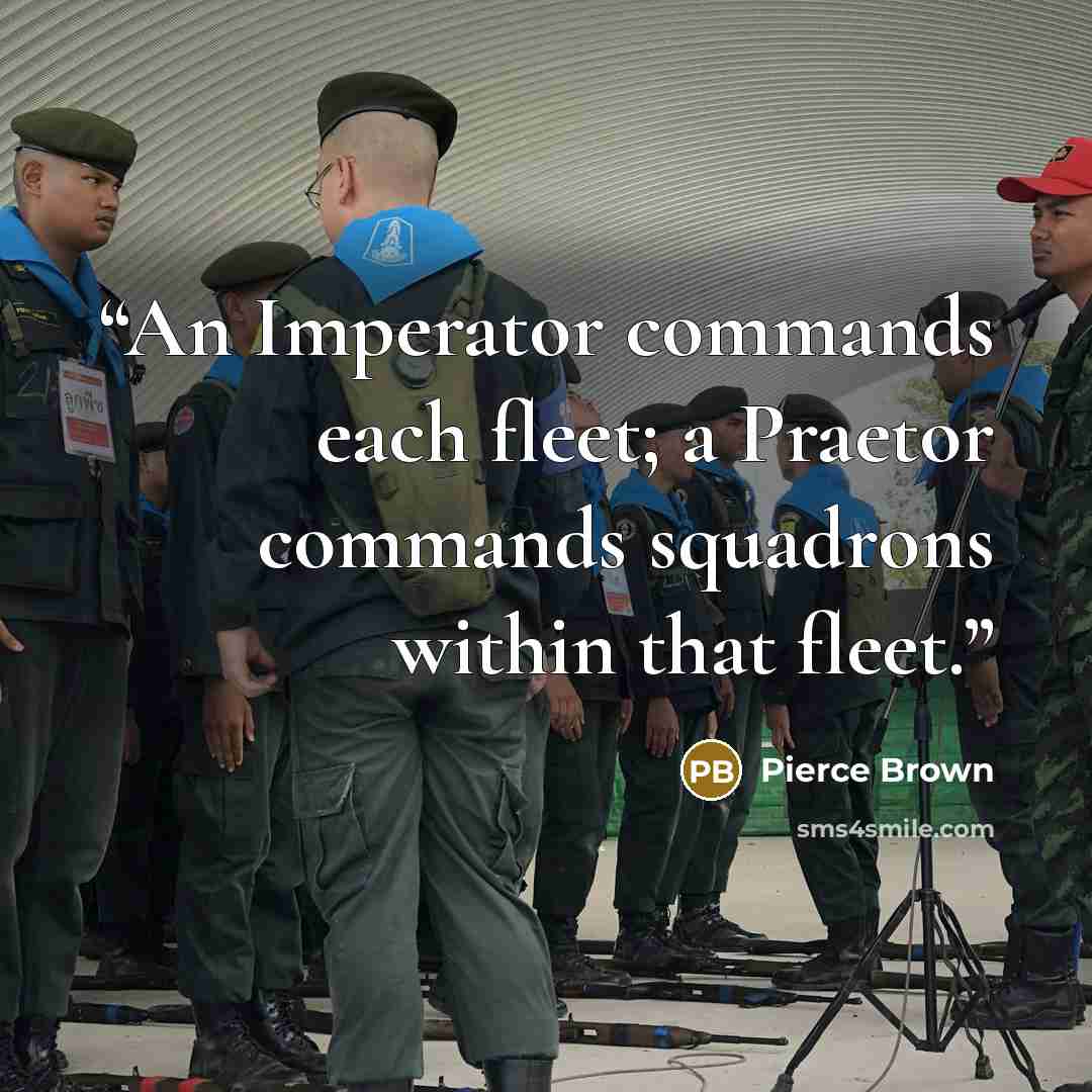 “An Imperator commands each fleet; a Praetor commands squadrons within that fleet.” quote by Pierce Brown