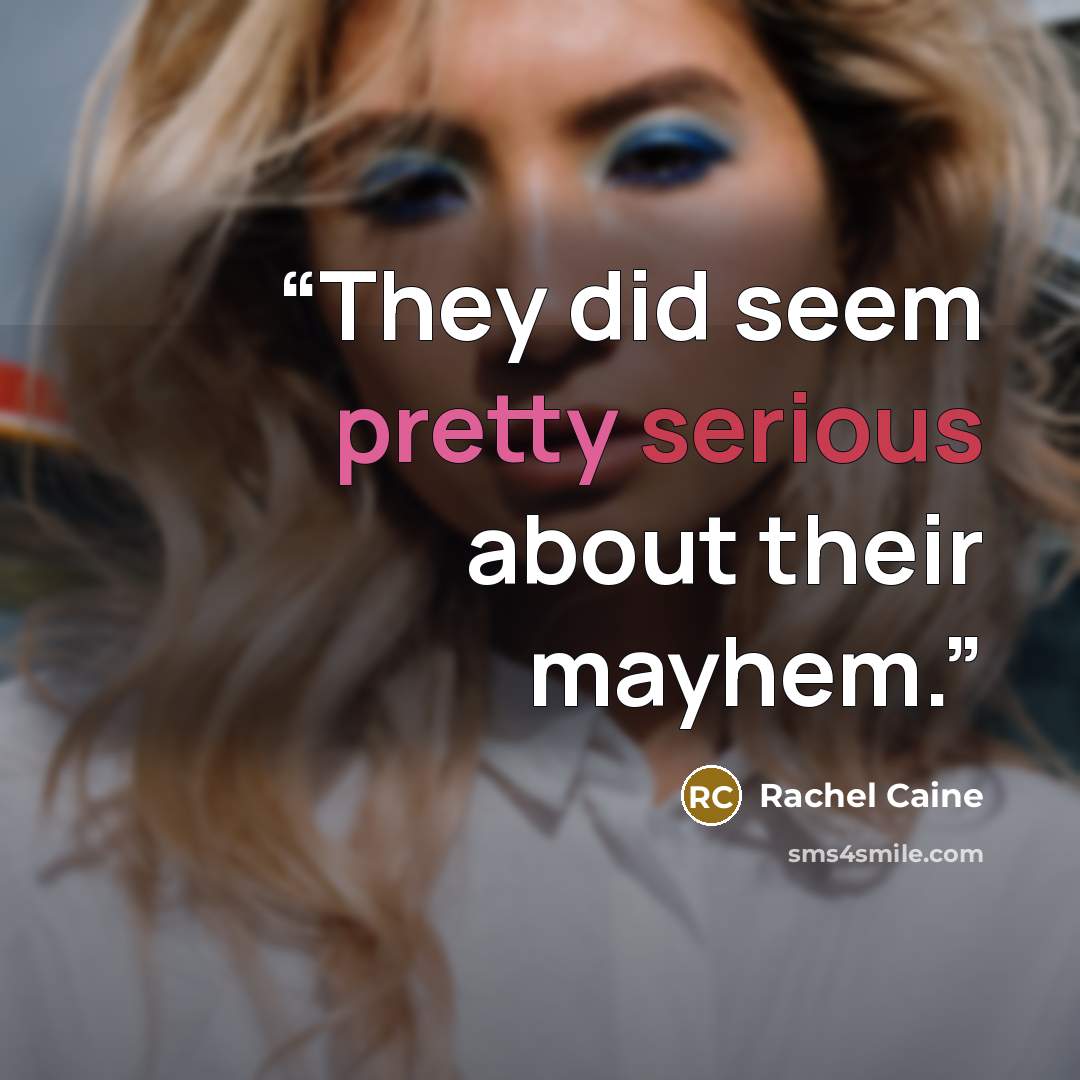 “They did seem pretty serious about their mayhem.” quote by Rachel Caine