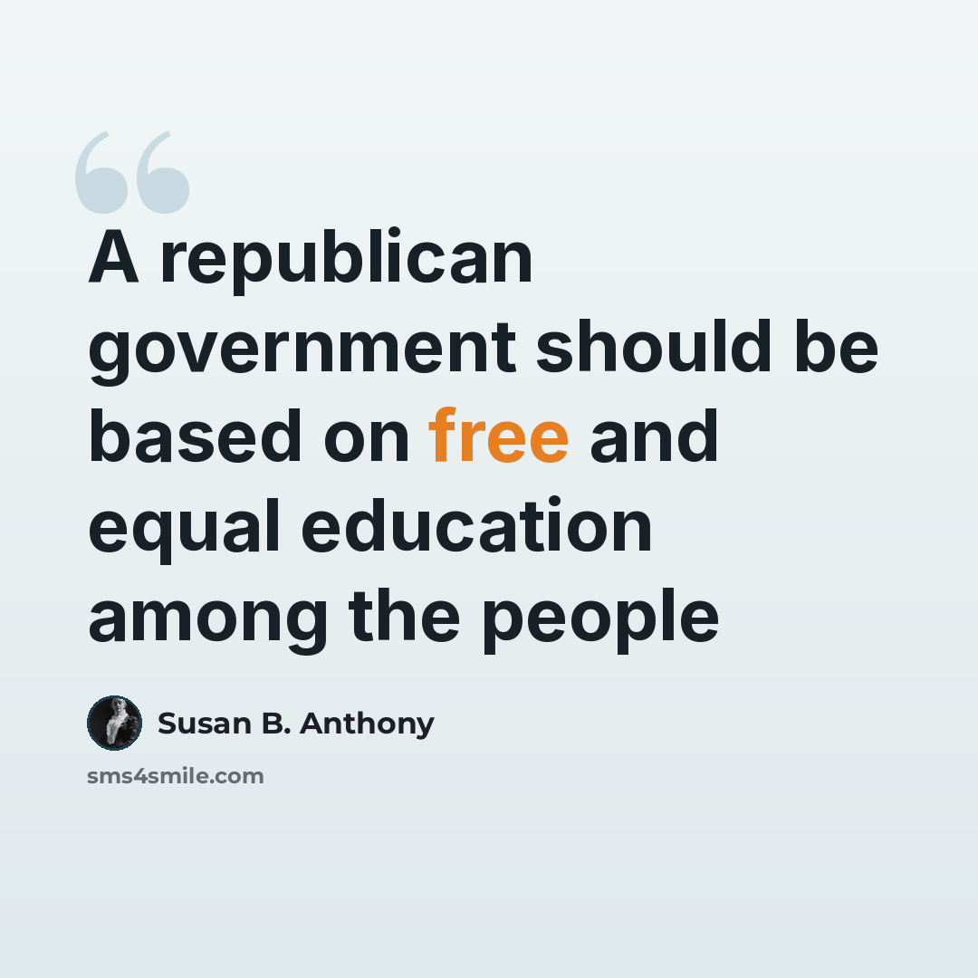 “A republican government should be based on free and equal education among the people” quote by Susan B. Anthony