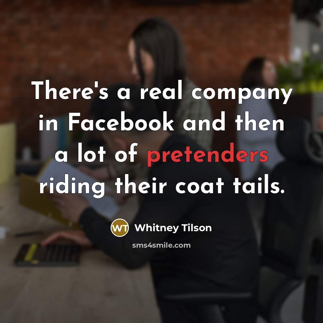 “There's a real company in Facebook and then a lot of pretenders riding their coat tails.” quote by Whitney Tilson