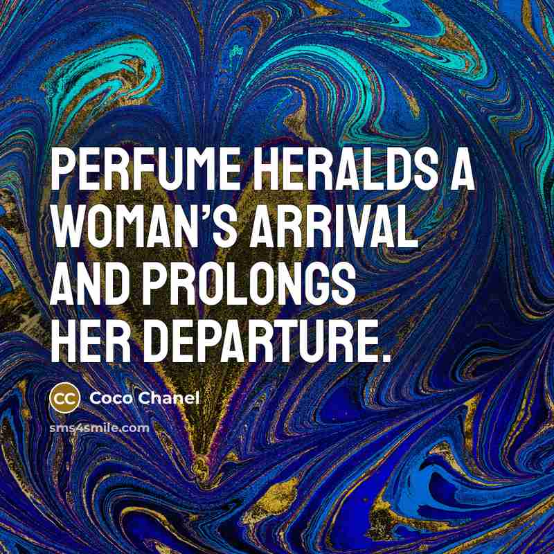 “Perfume heralds a woman’s arrival and prolongs her departure.” quote by Coco Chanel