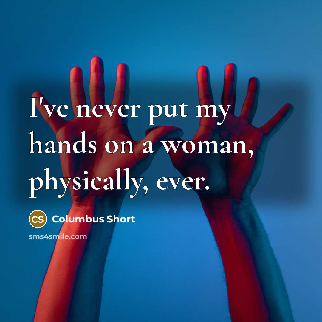 “I've never put my hands on a woman, physically, ever.” quote by Columbus Short