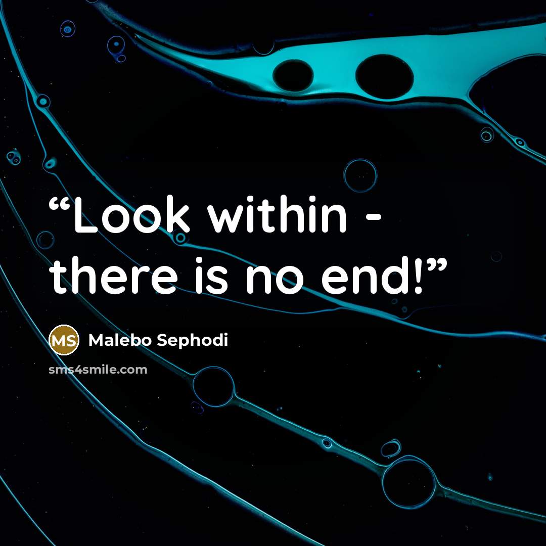 “Look within - there is no end!” quote by Malebo Sephodi