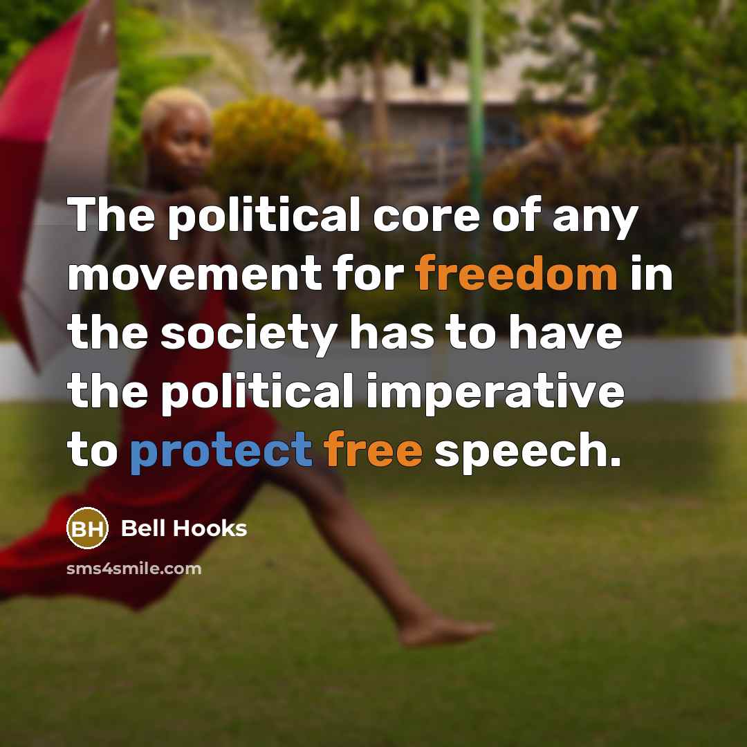 “The political core of any movement for freedom in the society has to have the political imperative to protect free speech.” quote by Bell Hooks