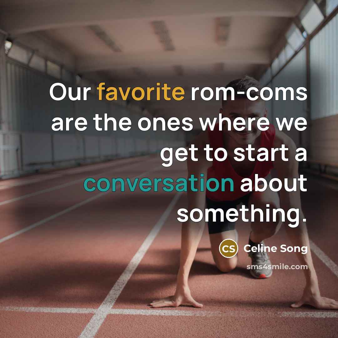 “Our favorite rom-coms are the ones where we get to start a conversation about something.” quote by Celine Song