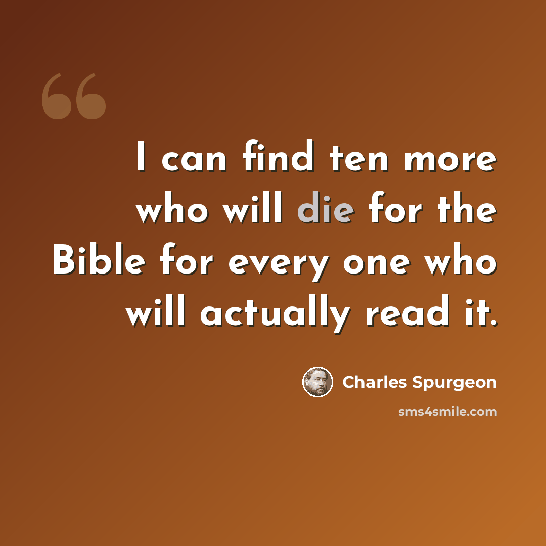 “I can find ten more who will die for the Bible for every one who will actually read it.” quote by Charles Spurgeon