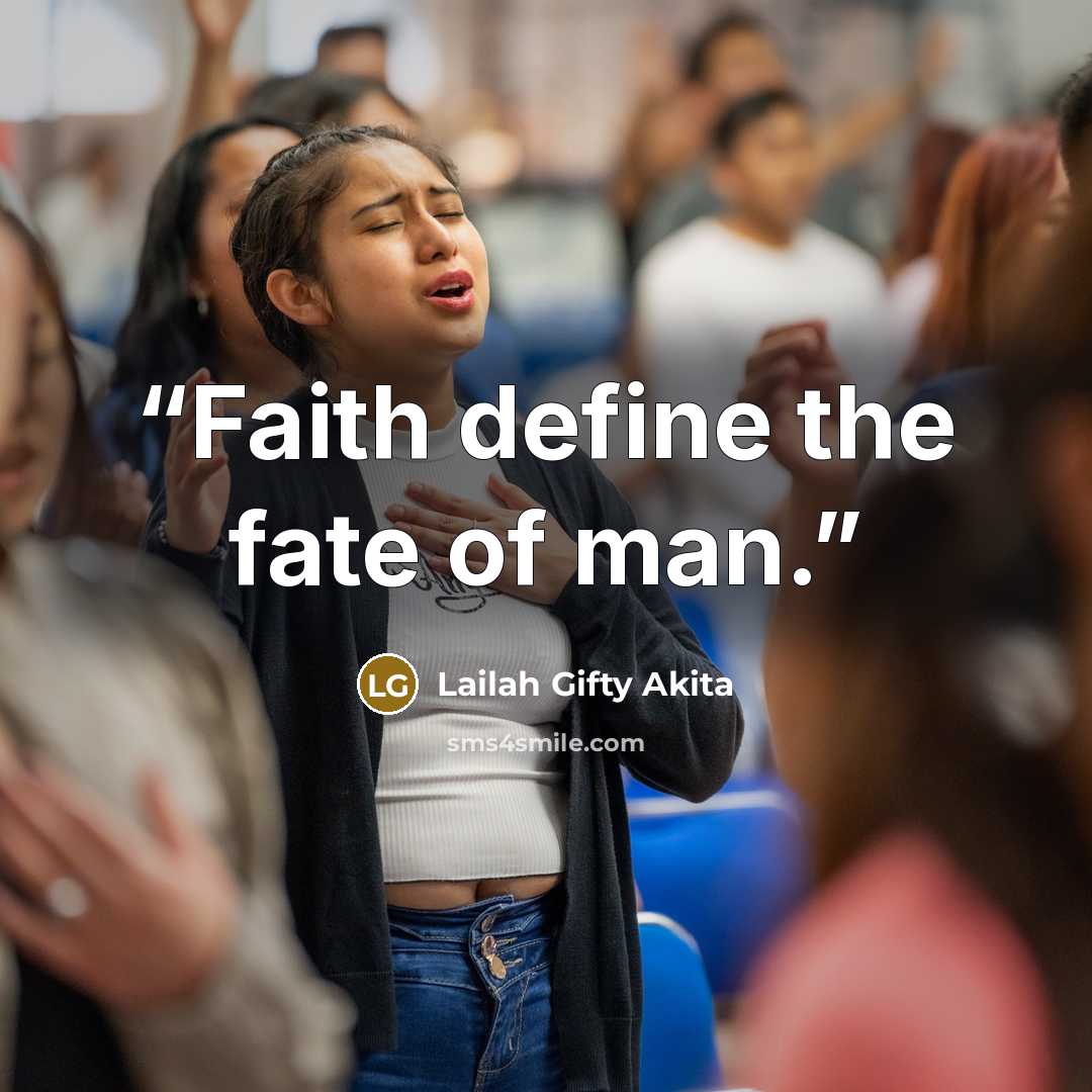 “Faith define the fate of man.” quote by Lailah Gifty Akita