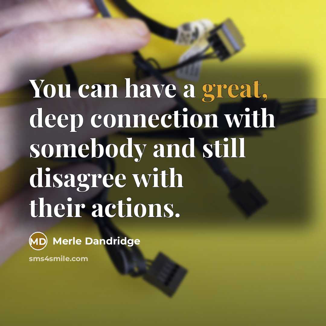 “You can have a great, deep connection with somebody and still disagree with their actions.” quote by Merle Dandridge