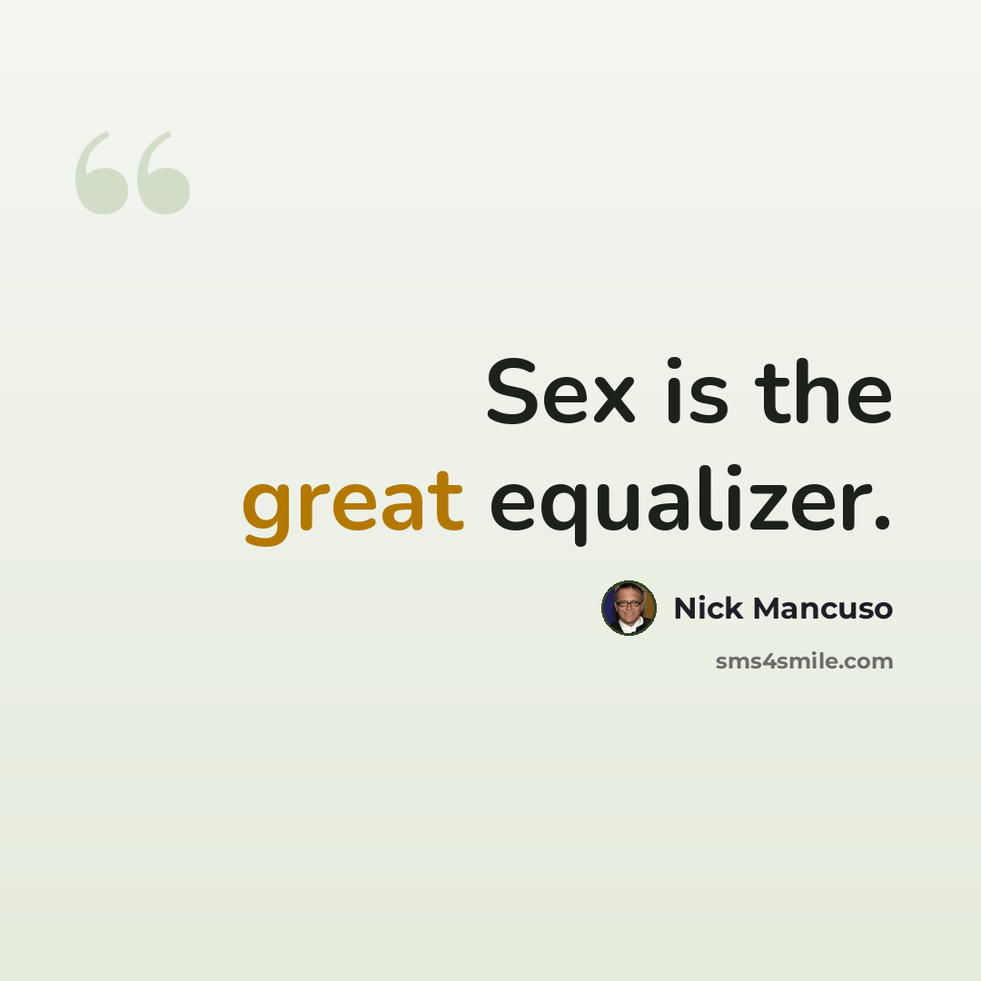 “Sex is the great equalizer.” quote by Nick Mancuso