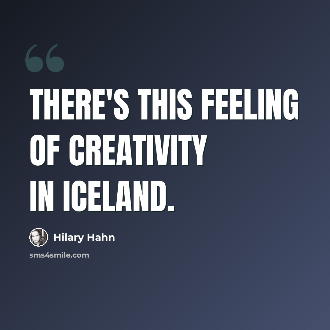 “There's this feeling of creativity in Iceland.” quote by Hilary Hahn