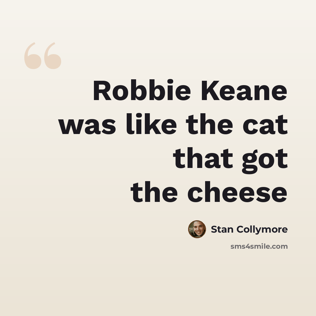 “Robbie Keane was like the cat that got the cheese” quote by Stan Collymore