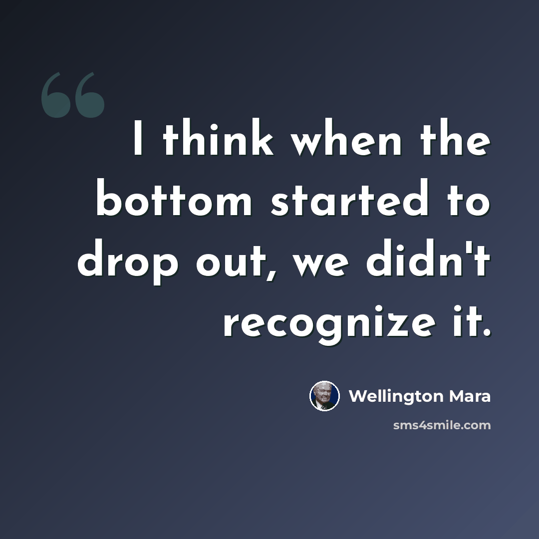 “I think when the bottom started to drop out, we didn't recognize it.” quote by Wellington Mara