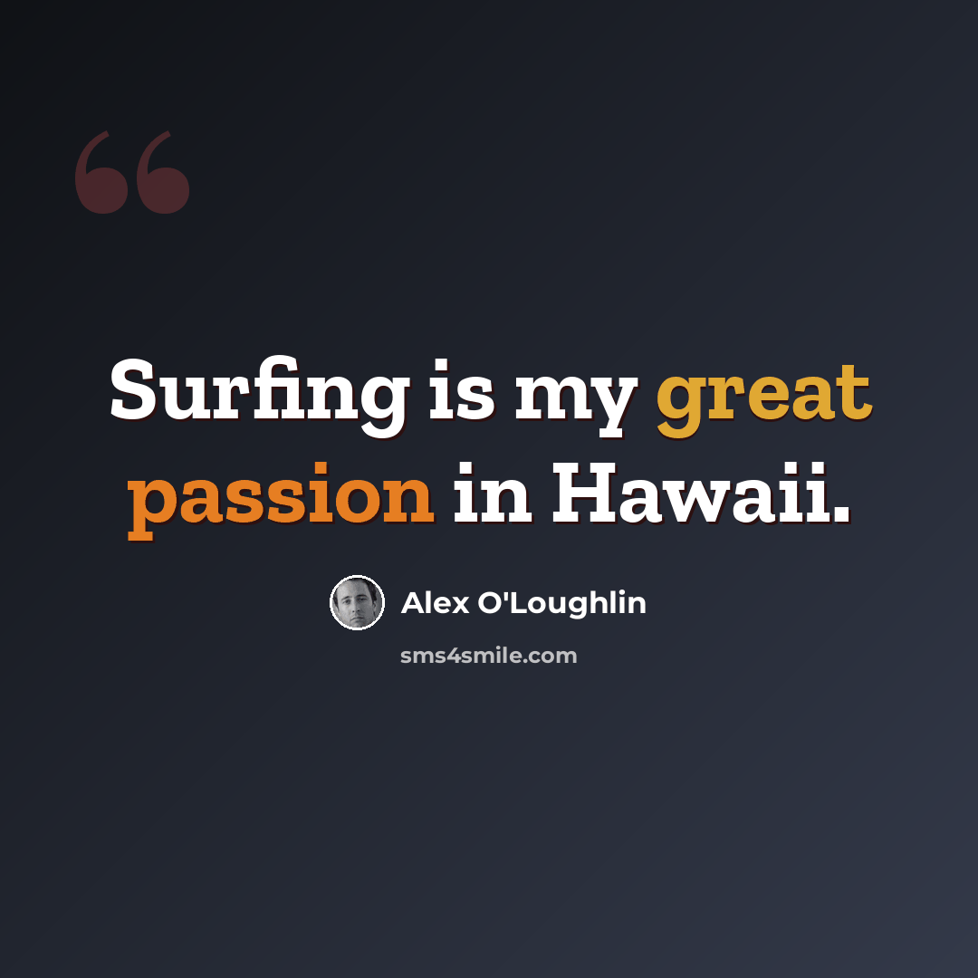 “Surfing is my great passion in Hawaii.” quote by Alex O'Loughlin
