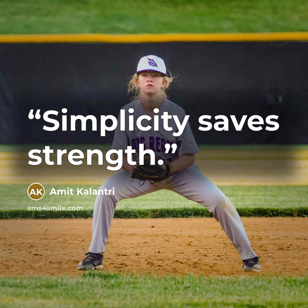 “Simplicity saves strength.” quote by Amit Kalantri