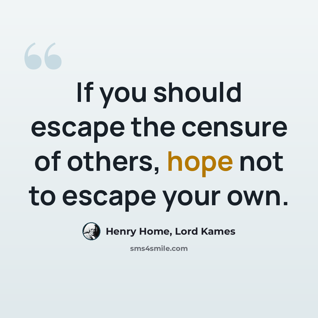 “If you should escape the censure of others, hope not to escape your own.” quote by Henry Home, Lord Kames