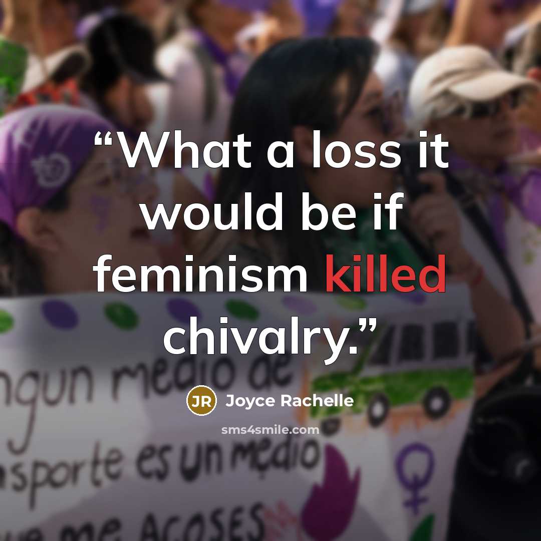 “What a loss it would be if feminism killed chivalry.” quote by Joyce Rachelle