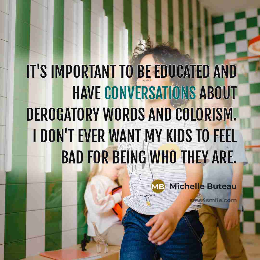 “It's important to be educated and have conversations about derogatory words and colorism. I don't ever want my kids to feel bad for being who they are.” quote by Michelle Buteau